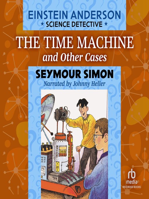 Title details for The Time Machine and Other Cases by Seymour Simon - Wait list